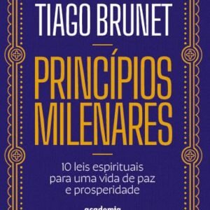Princípios milenares: 10 leis espirituais para uma vida de paz e prosperidade
